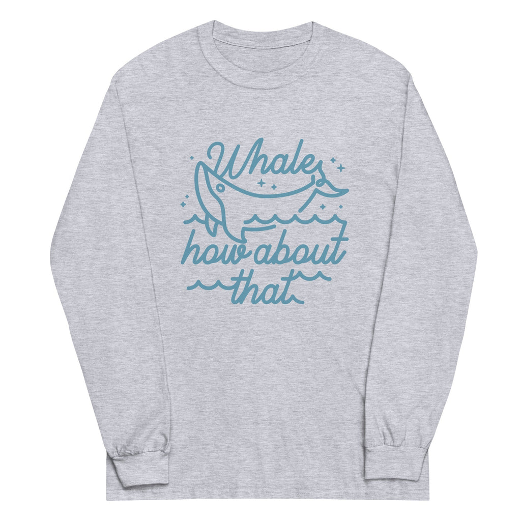 Whale How About That Unisex Long Sleeve Tee Hoodie, Sweatshirt | CoreVibeTees.com (Image 3)