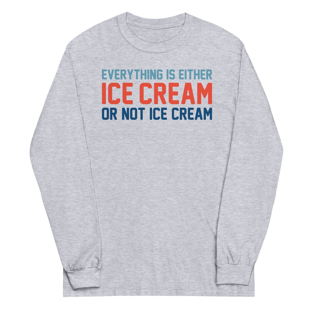 Everything Is Ice Cream Or Not Ice Cream Unisex Long Sleeve Tee Hoodie, Sweatshirt | CoreVibeTees.com (Image 1)