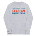 Everything Is Ice Cream Or Not Ice Cream Unisex Long Sleeve Tee Hoodie, Sweatshirt | CoreVibeTees.com (Image 1)