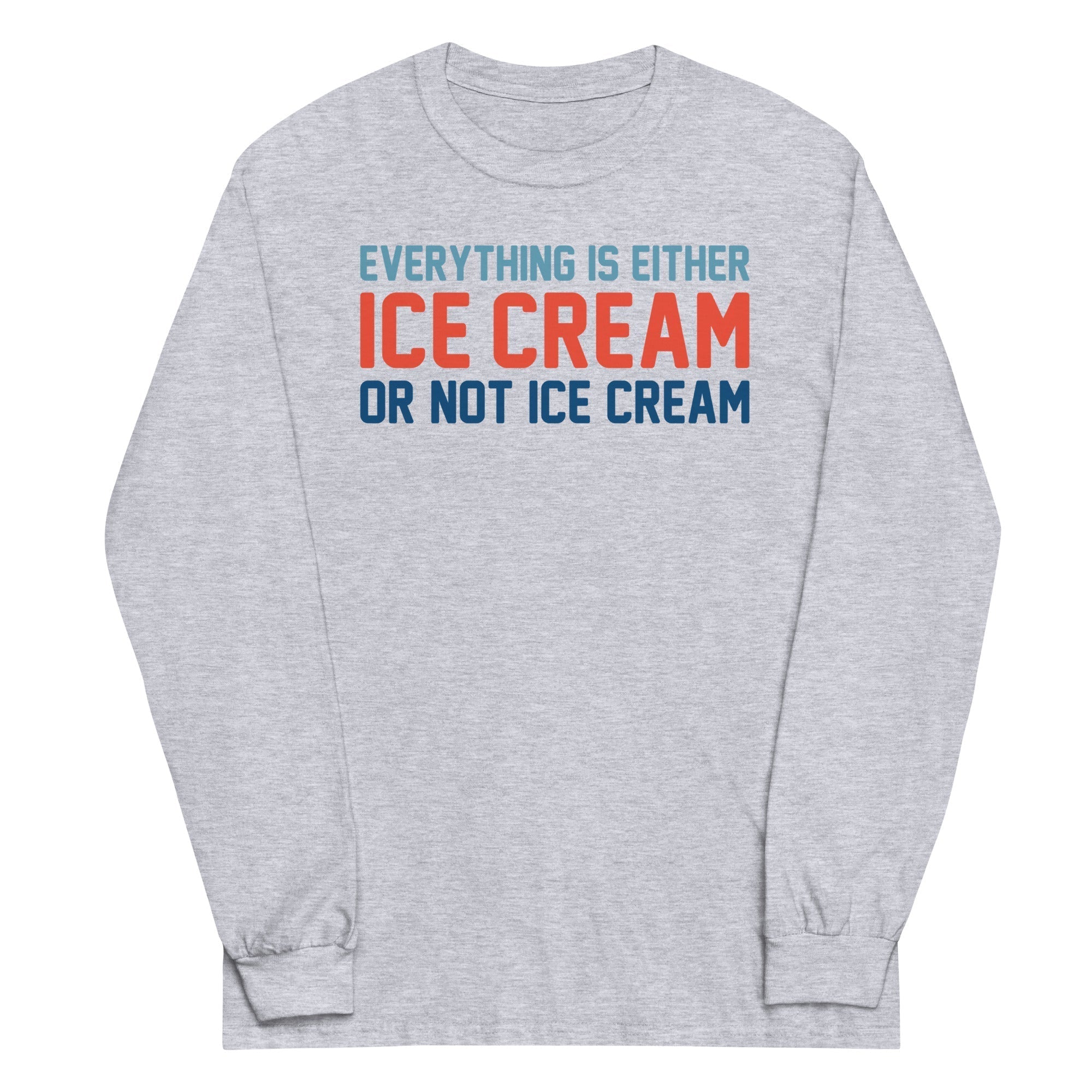 Everything Is Ice Cream Or Not Ice Cream Unisex Long Sleeve Tee Hoodie, Sweatshirt | CoreVibeTees.com (Image 1)