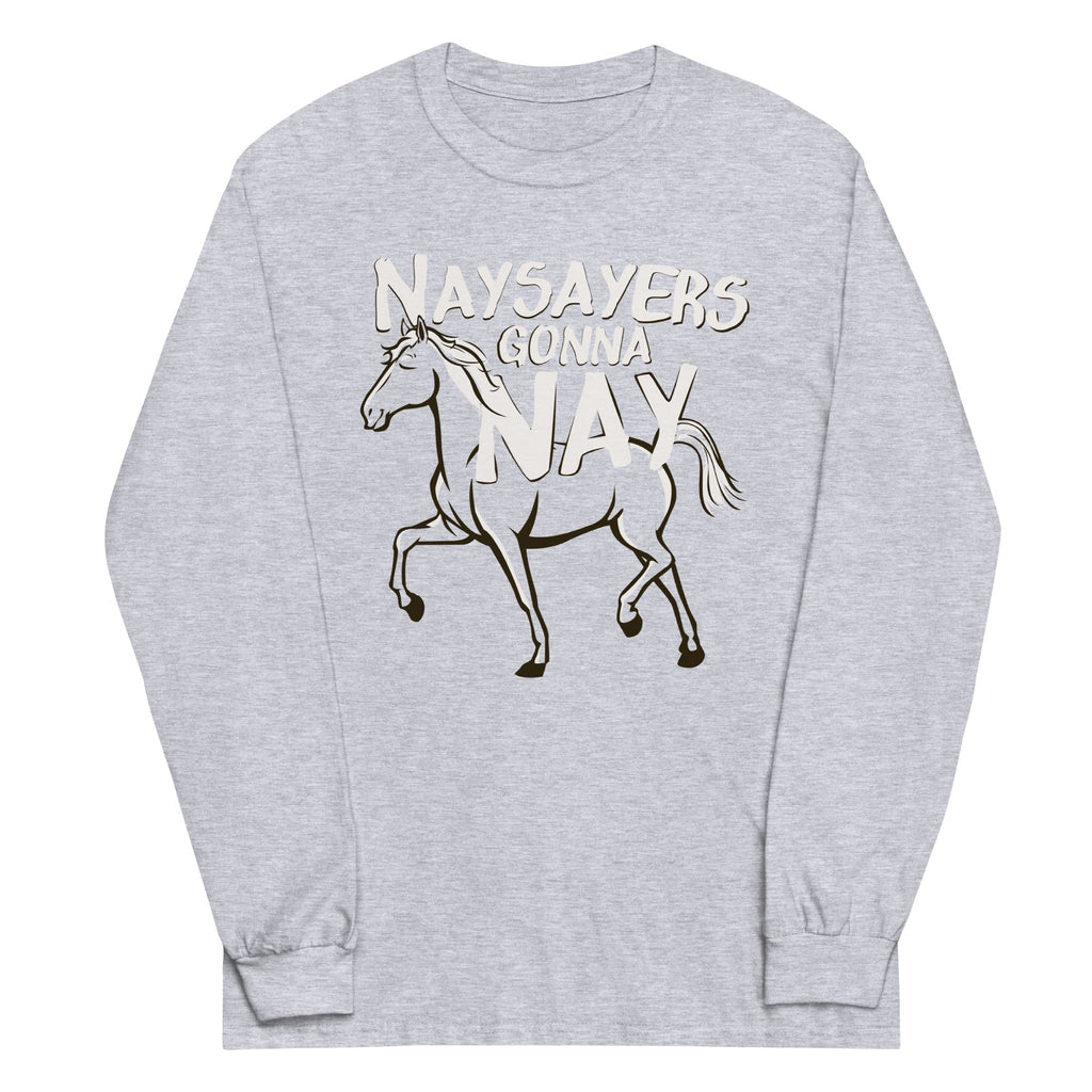 Nay Sayers Gonna Nay Unisex Long Sleeve Tee Hoodie, Sweatshirt | CoreVibeTees.com (Image 1)