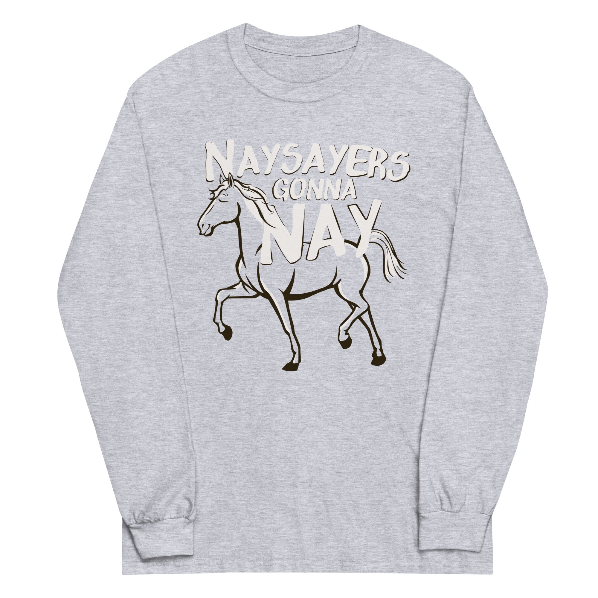Nay Sayers Gonna Nay Unisex Long Sleeve Tee Hoodie, Sweatshirt | CoreVibeTees.com (Image 1)