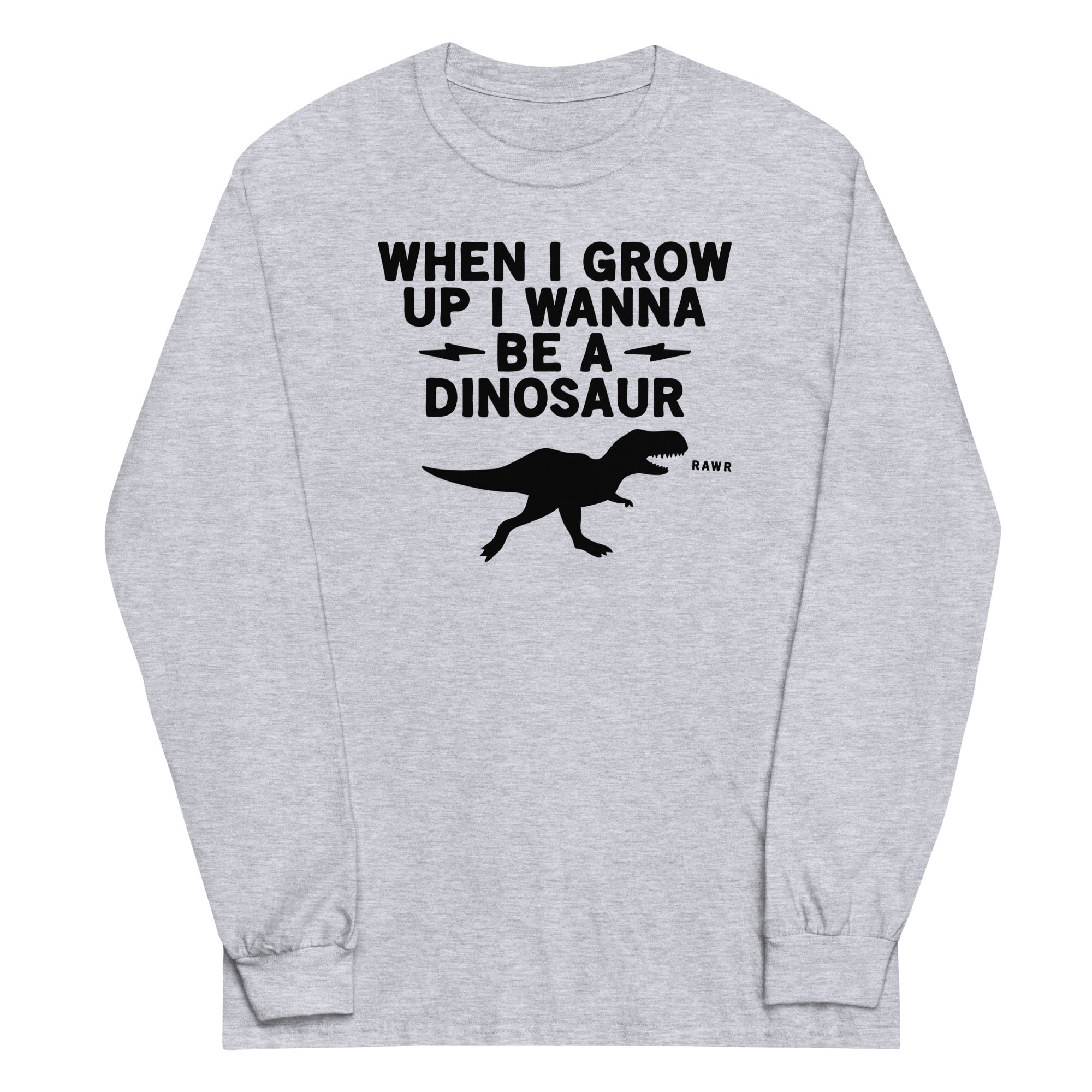 When I Grow Up I Wanna Be A Dinosaur Unisex Long Sleeve Tee Hoodie, Sweatshirt | CoreVibeTees.com (Image 1)