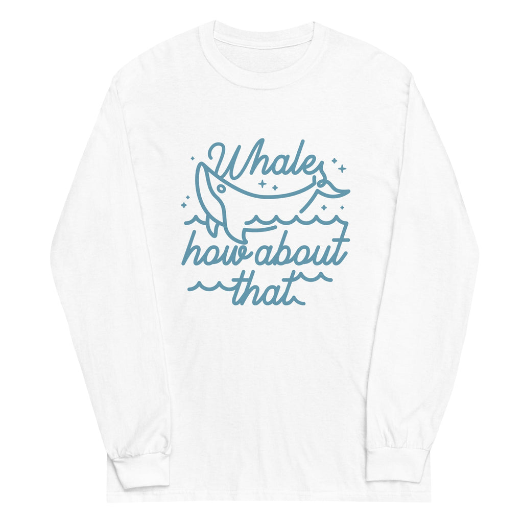 Whale How About That Unisex Long Sleeve Tee Hoodie, Sweatshirt | CoreVibeTees.com (Image 4)