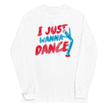 I Just Wanna Dance Unisex Long Sleeve Tee Hoodie, Sweatshirt | CoreVibeTees.com (Image 1)