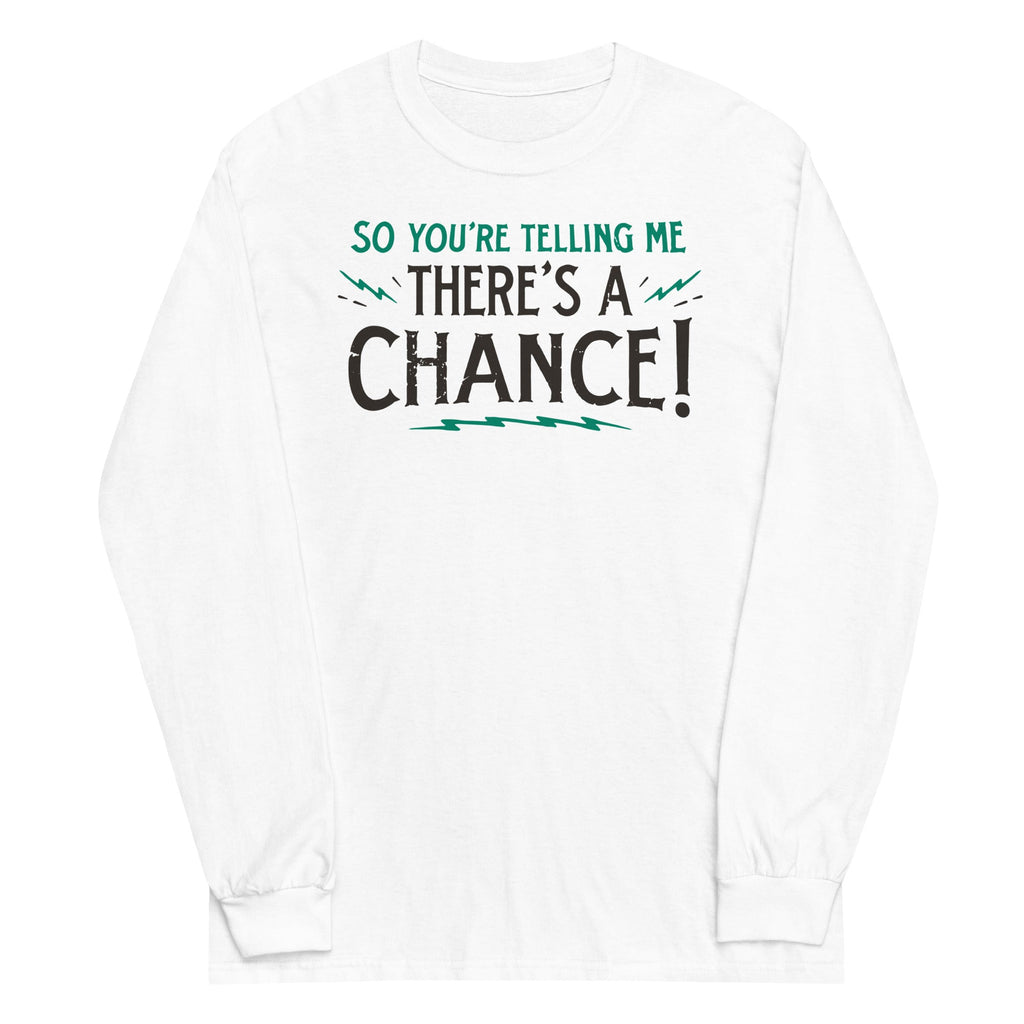 So You're Telling Me There's A Chance Unisex Long Sleeve Tee Hoodie, Sweatshirt | CoreVibeTees.com (Image 5)