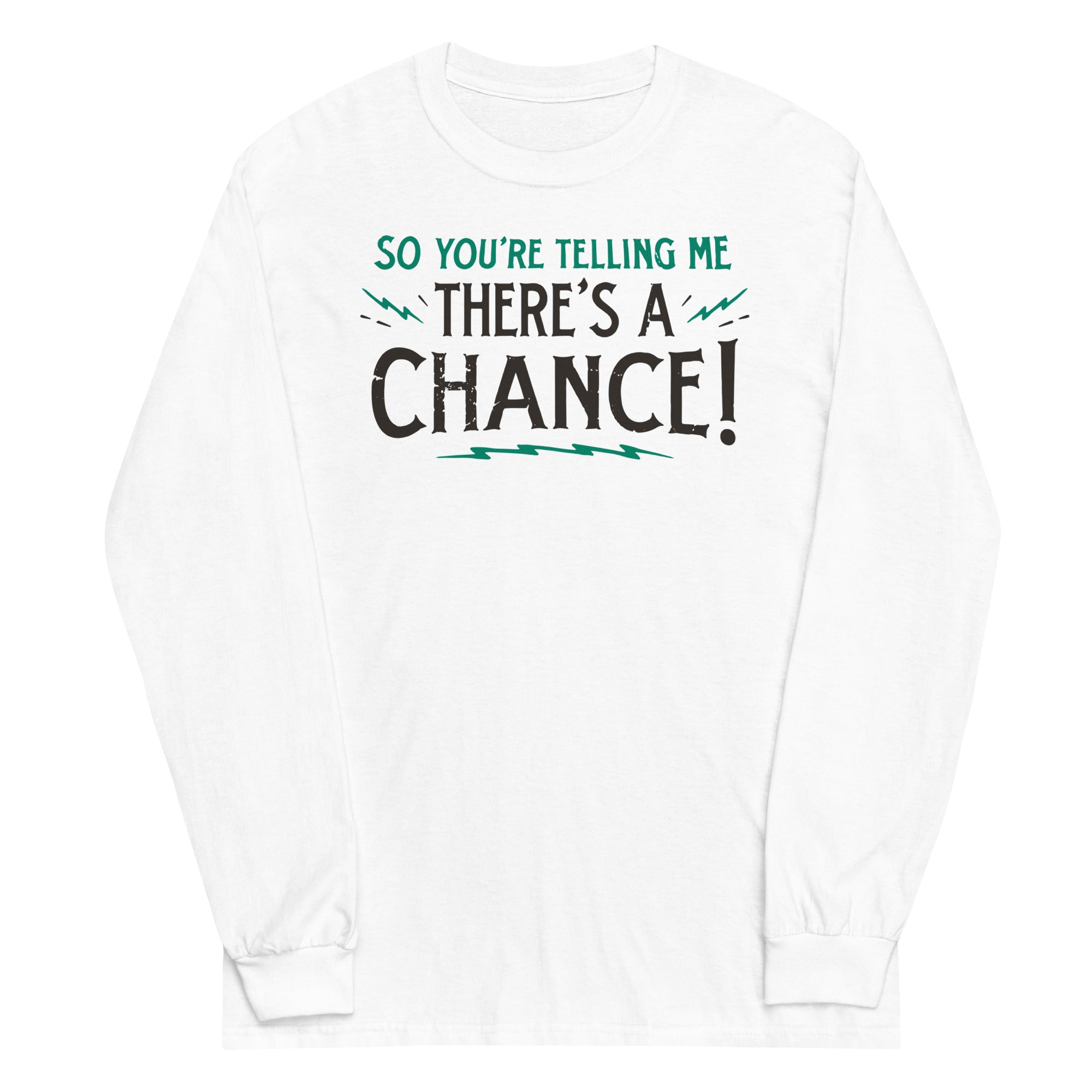 So You're Telling Me There's A Chance Unisex Long Sleeve Tee Hoodie, Sweatshirt | CoreVibeTees.com (Image 5)