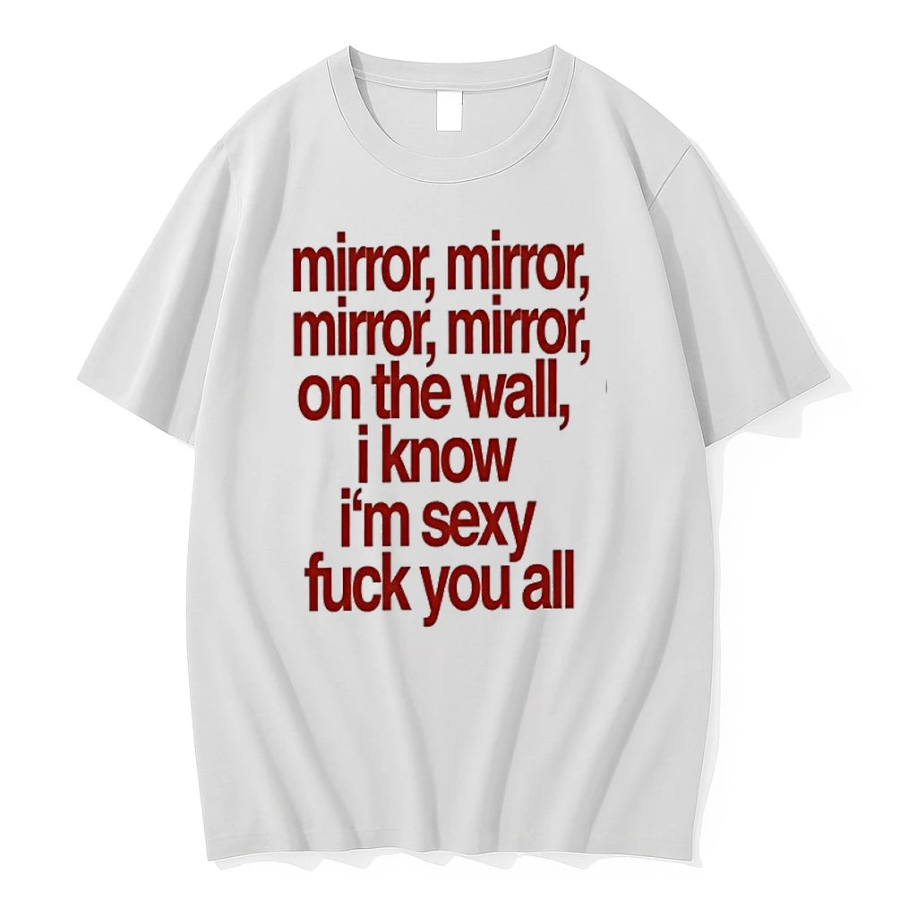 Mirror Mirror On The Wall I Know Im Sexy Fuck You All 0 Tshirts Sweater