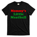 Mommys Little Meatball Funny Italian Joke T-Shirt Hoodie, Sweatshirt | CoreVibeTees.com