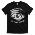 Make Orwell Fiction Again Libertarian Orwellian 1984 Orwell T-Shirt Hoodie, Sweatshirt | CoreVibeTees.com