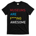 Museums Are F***ing Awesome T-Shirt Hoodie, Sweatshirt | CoreVibeTees.com