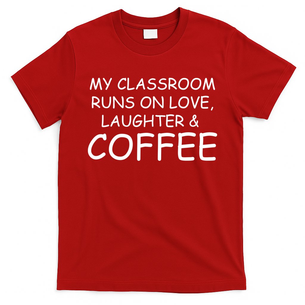 My Classroom Runs On Love Laughter Coffee T-Shirt Hoodie, Sweatshirt | CoreVibeTees.com