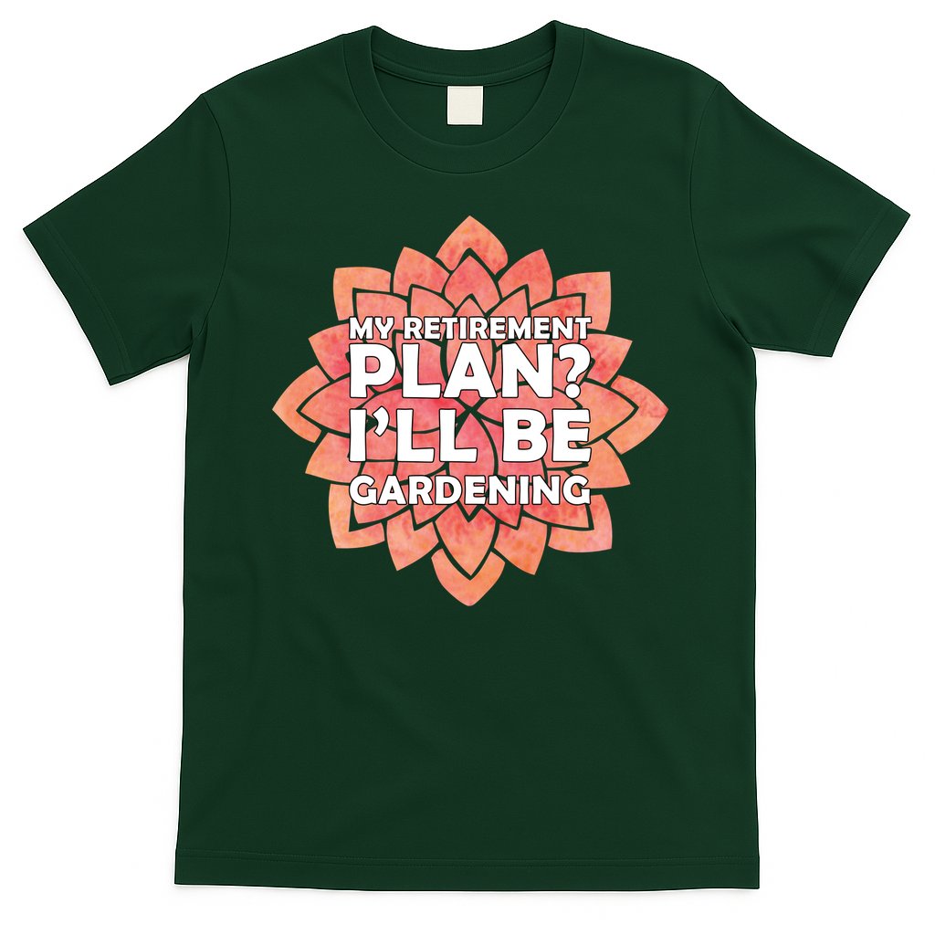 My Retirement Plan I'll Be Gardening T-Shirt Hoodie, Sweatshirt | CoreVibeTees.com