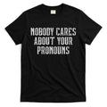 Nobody Cares About Your Pronouns Funny Vintage T-Shirt Hoodie, Sweatshirt | CoreVibeTees.com