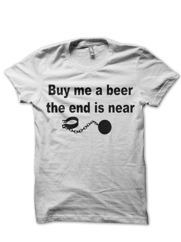 Buy Me A Beer The End Is Near White T-Shirt Hoodie, Sweatshirt | CoreVibeTees.com