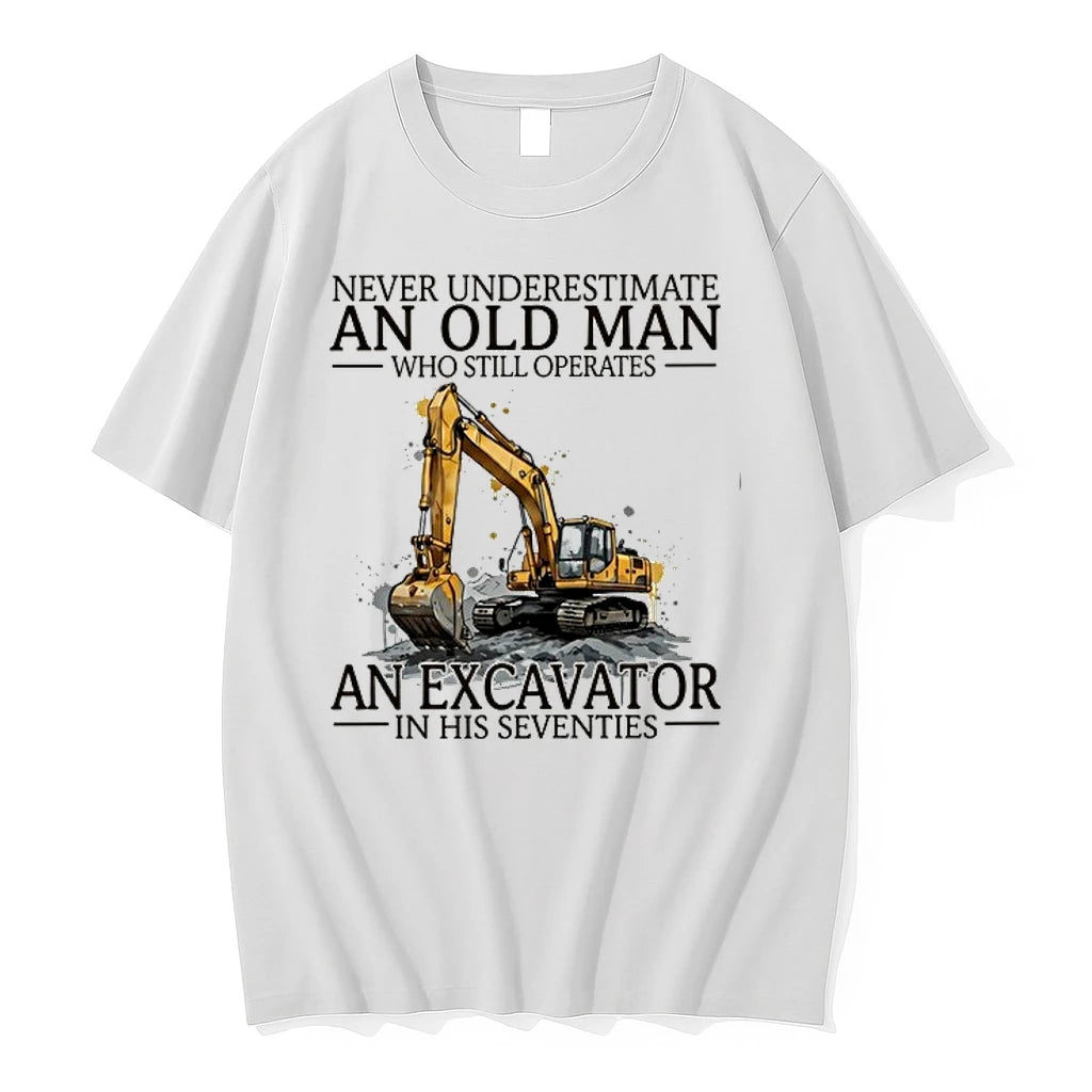 Never Underestimate An Old Man Who Still Operates An Excavator In His Seventies 0 Tshirts