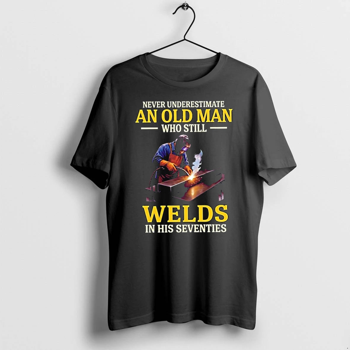 Never Underestimate An Old Man Who Still Welds In His Seventies 0 Tshirts Sweater