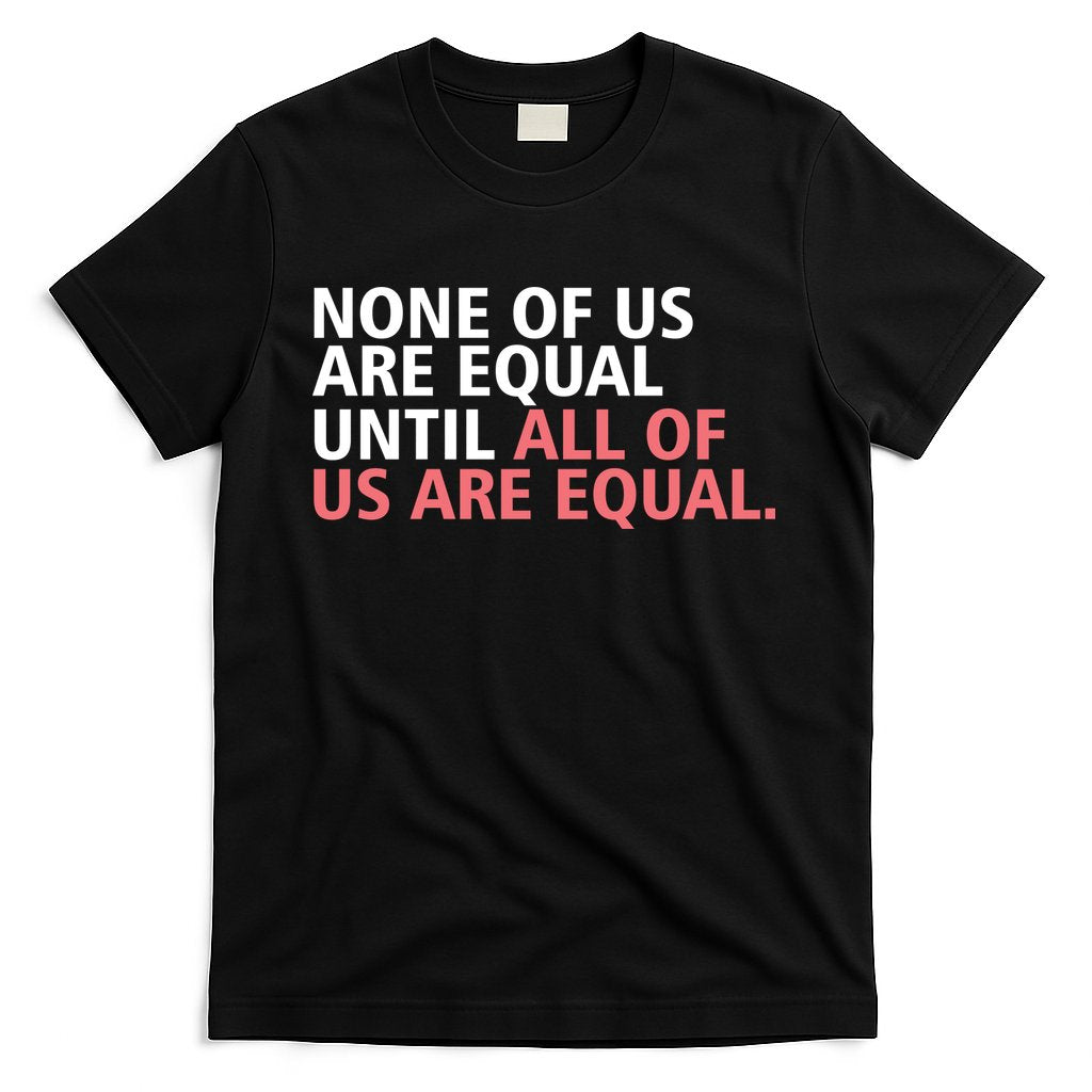 None of Us Are Equal T-Shirt Hoodie, Sweatshirt | CoreVibeTees.com
