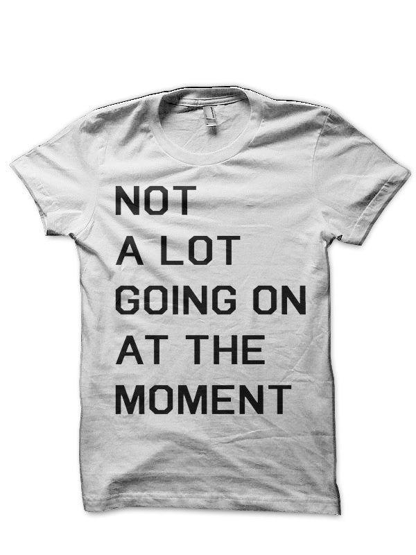 Not A Lot Going On At The Moment T-Shirt Hoodie, Sweatshirt | CoreVibeTees.com