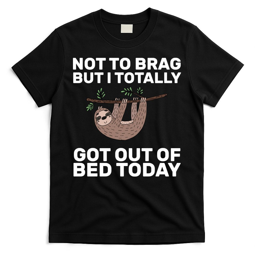 Not To Brag Got Out of Bed T-Shirt Hoodie, Sweatshirt | CoreVibeTees.com