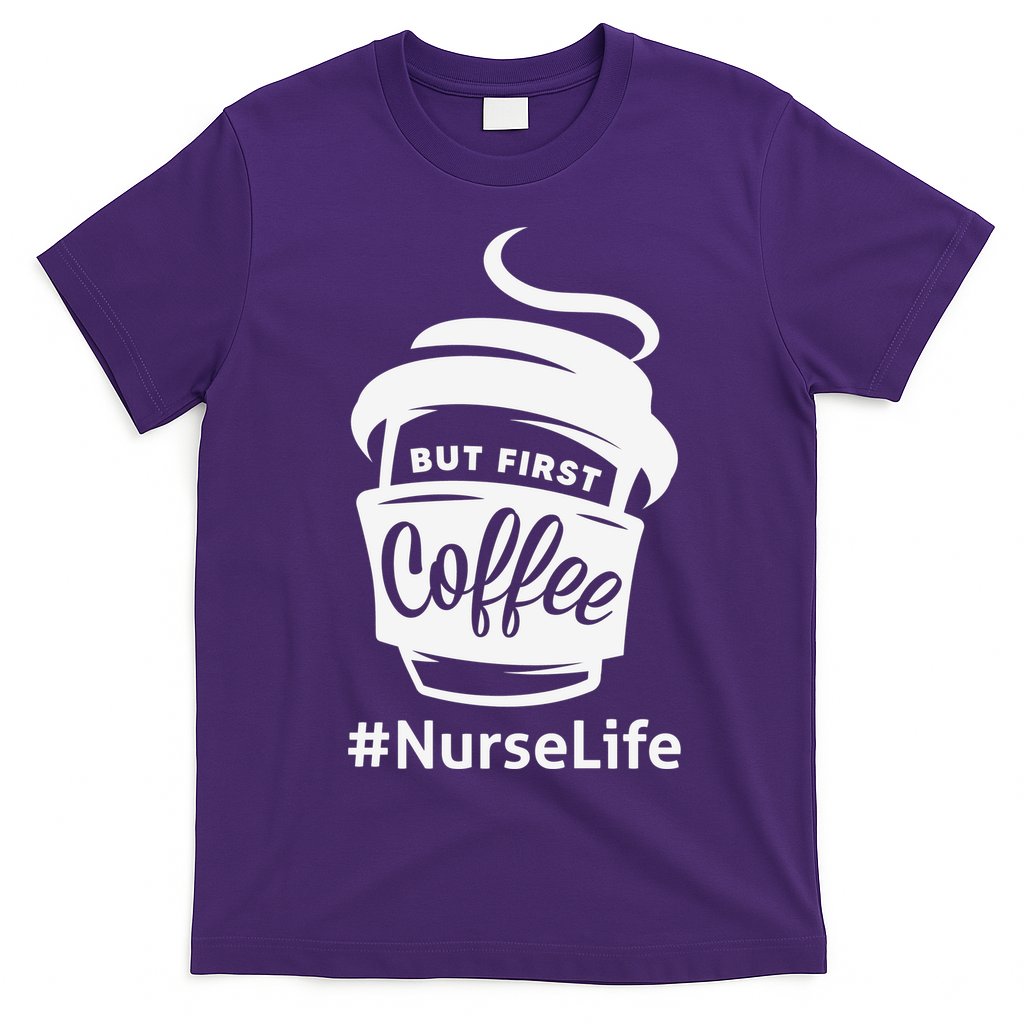 Nurse Life Coffee First T-Shirt Hoodie, Sweatshirt | CoreVibeTees.com