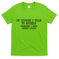 Of Course I Talk To My Self T-Shirt Hoodie, Sweatshirt | CoreVibeTees.com