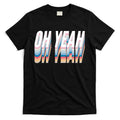 Oh Yeah! Funny Retro T-Shirt Hoodie, Sweatshirt | CoreVibeTees.com