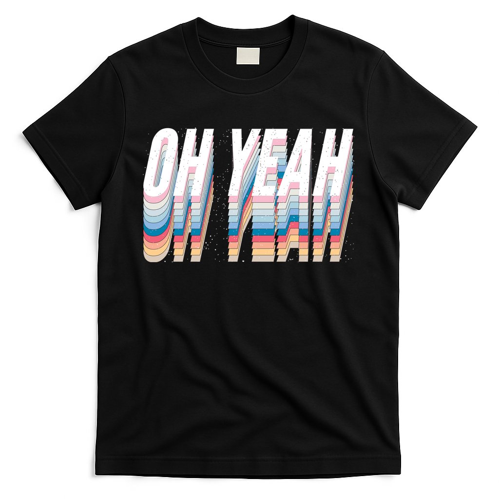 Oh Yeah! Funny Retro T-Shirt Hoodie, Sweatshirt | CoreVibeTees.com