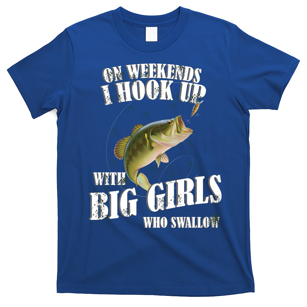 On Weekends I Hook Up With Big Girls Who Swallow T-Shirt Hoodie, Sweatshirt | CoreVibeTees.com