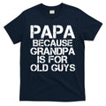 Papa Because Grandpa Is For Old Guys Father's Day T-Shirt Hoodie, Sweatshirt | CoreVibeTees.com