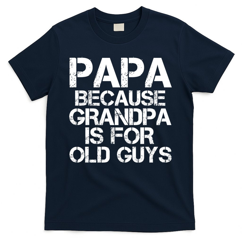 Papa Because Grandpa Is For Old Guys Father's Day T-Shirt Hoodie, Sweatshirt | CoreVibeTees.com