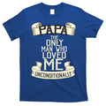 Papa The Only Man Who Loved Me Unconditionally T-Shirt Hoodie, Sweatshirt | CoreVibeTees.com