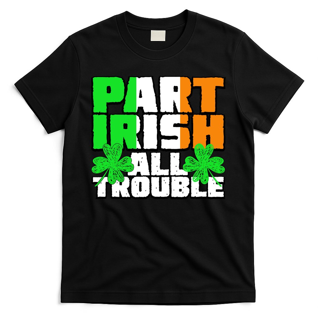 Part Irish All Trouble T-Shirt Hoodie, Sweatshirt | CoreVibeTees.com