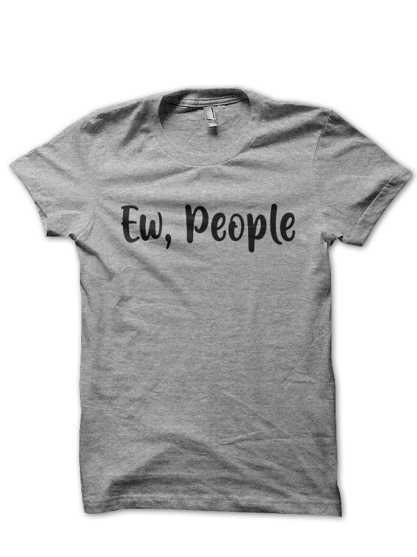 Ew, People T-Shirt Hoodie, Sweatshirt | CoreVibeTees.com