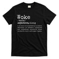Politically Informed Woke Meaning Dictionary Definition Woke T-Shirt Hoodie, Sweatshirt | CoreVibeTees.com