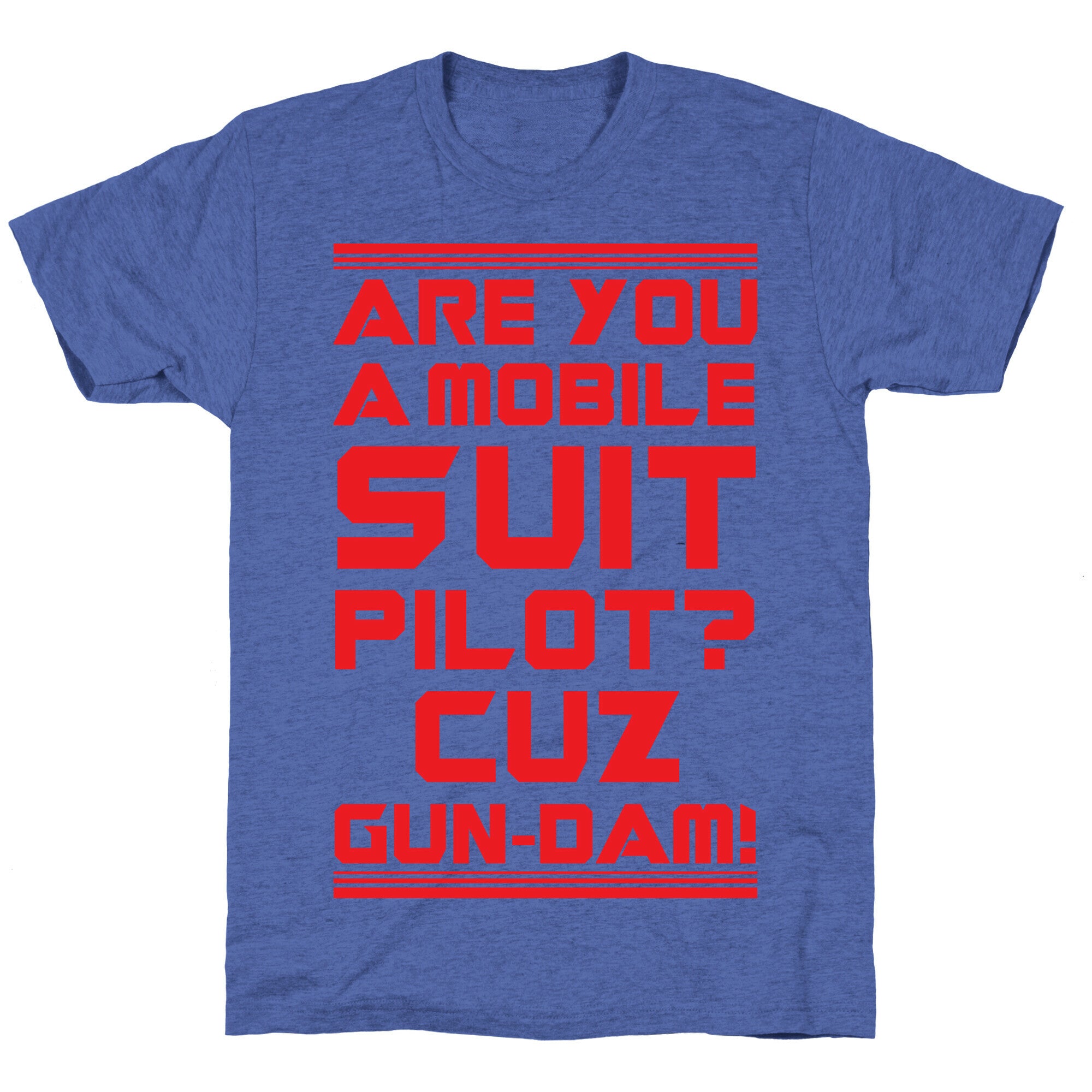 Are You a Mobile Suit Pilot Cuz Gun-Dam Unisex Triblend Tee Hoodie, Sweatshirt | CoreVibeTees.com (Image 4)