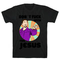Don't Fuck with the Jesus! T-Shirt Hoodie, Sweatshirt | CoreVibeTees.com (Image 1)