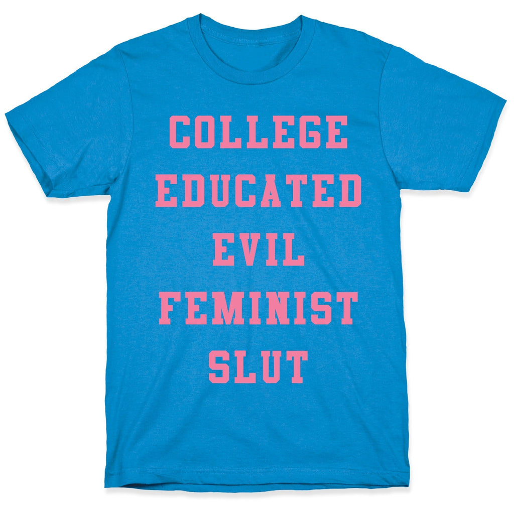 College Educated Evil Feminist Slut T-Shirt Style001 Hoodie, Sweatshirt | CoreVibeTees.com (Image 1)