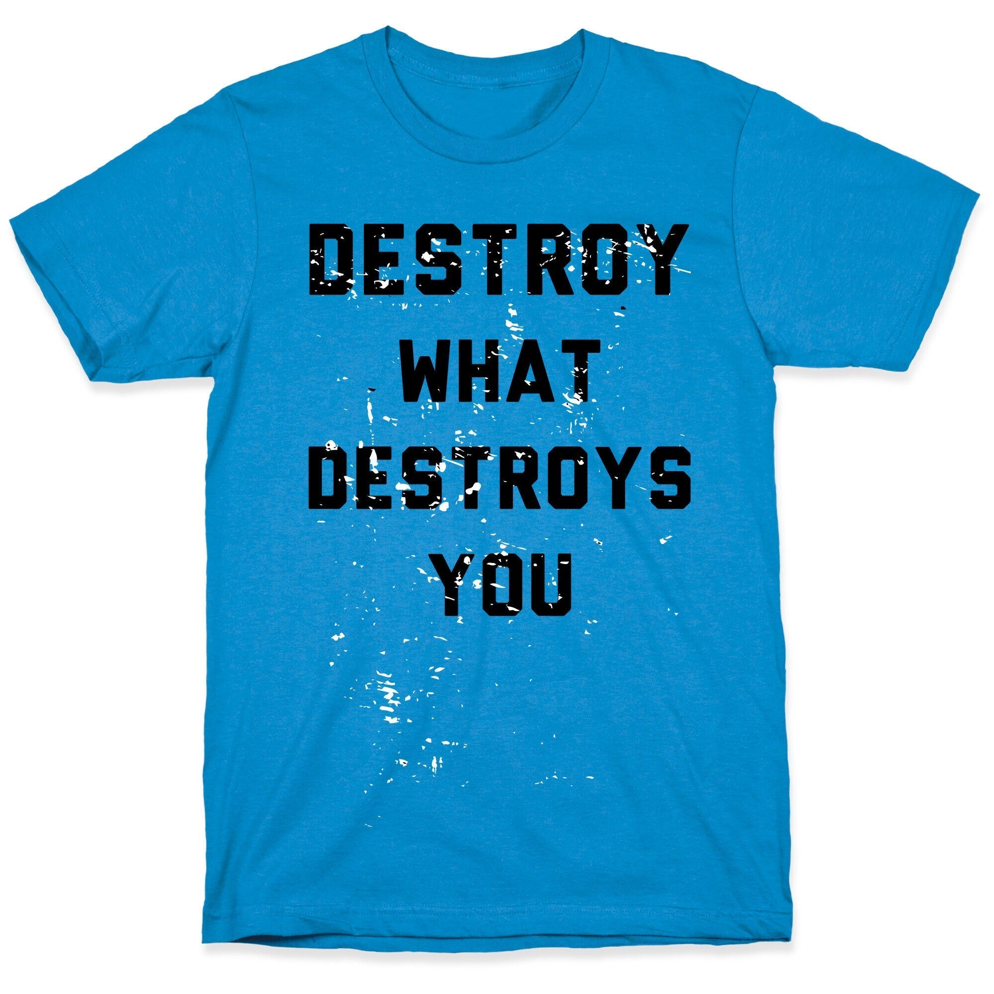 Destroy What Destroys You T-Shirt Hoodie, Sweatshirt | CoreVibeTees.com (Image 1)