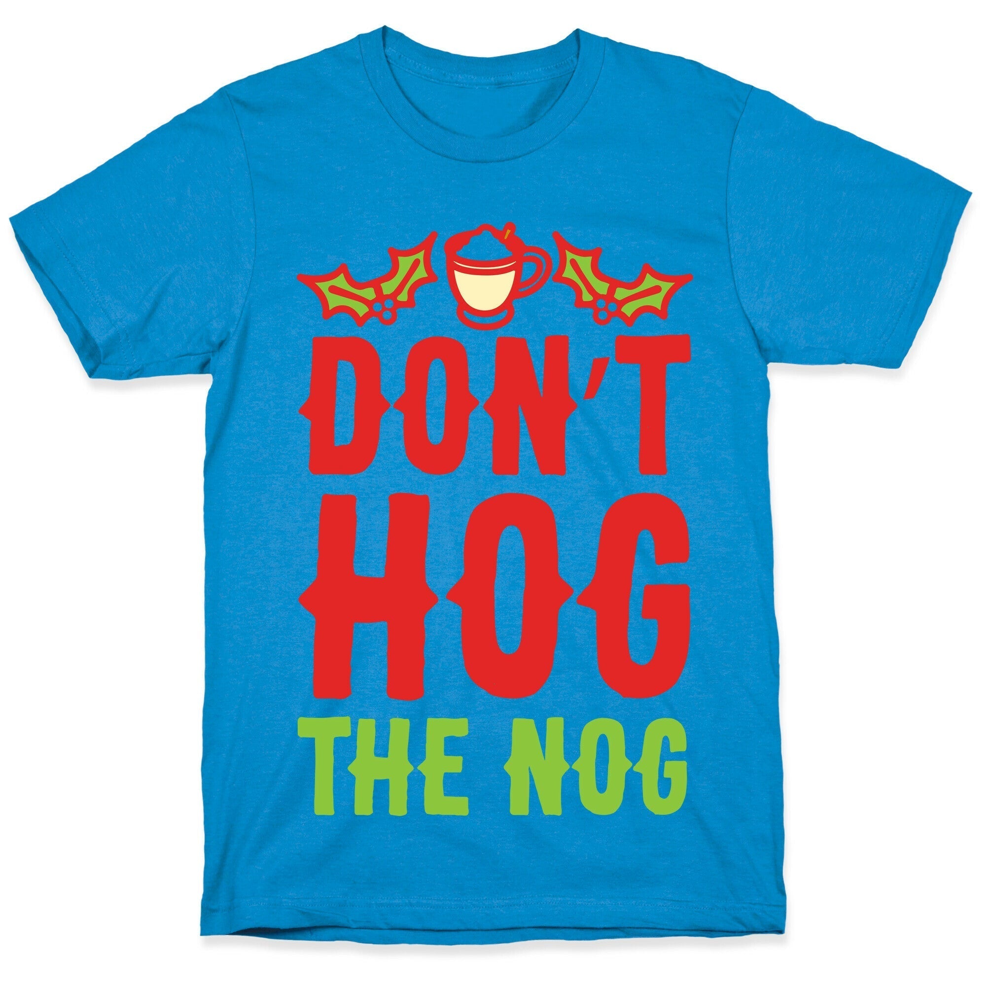Don't Hog The Nog T-Shirt Hoodie, Sweatshirt | CoreVibeTees.com (Image 1)