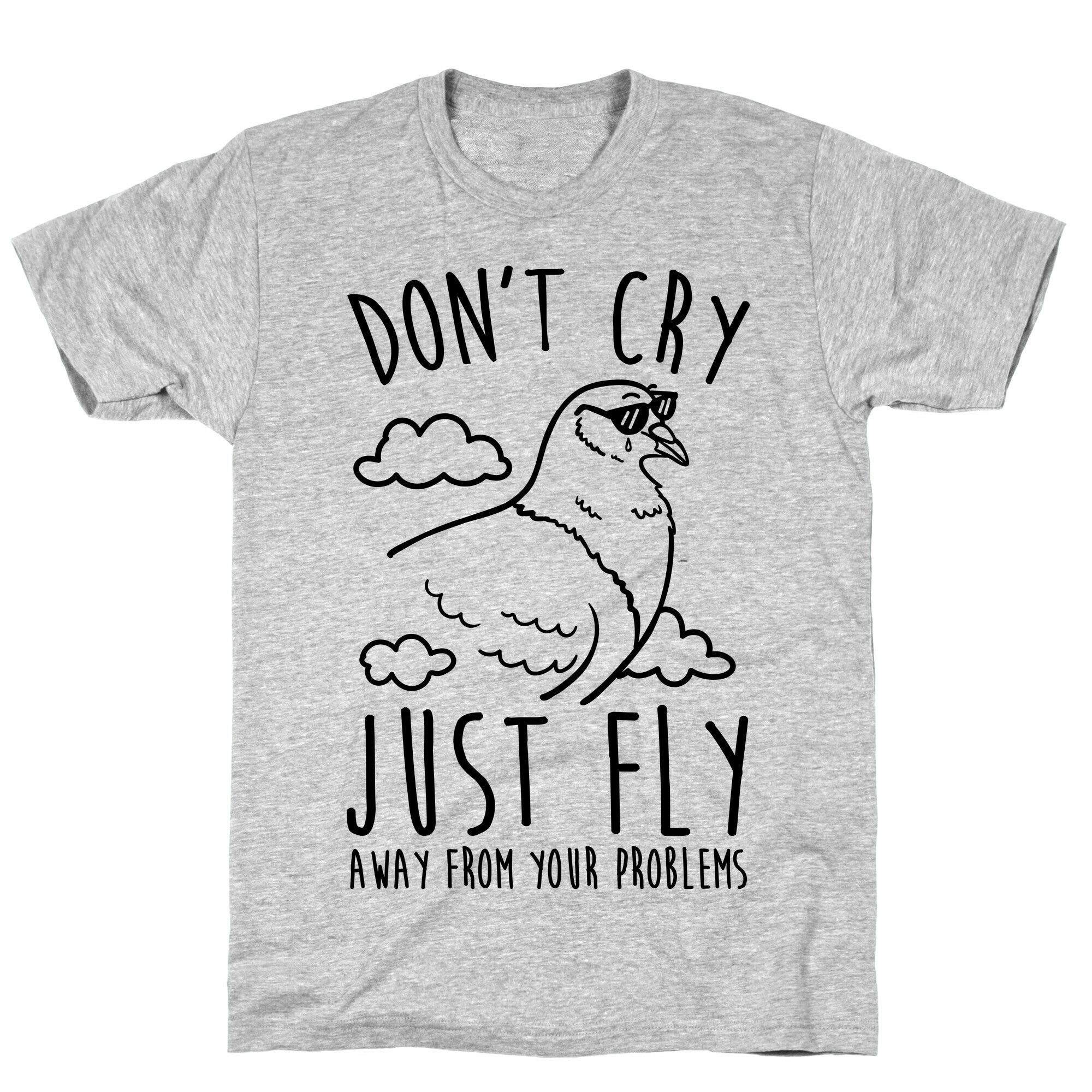 Don't Cry, Just Fly Away From Your Problems T-Shirt Hoodie, Sweatshirt | CoreVibeTees.com (Image 3)
