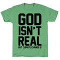 God Isn't Real But Climate Change Is Unisex Triblend Tee Hoodie, Sweatshirt | CoreVibeTees.com (Image 1)