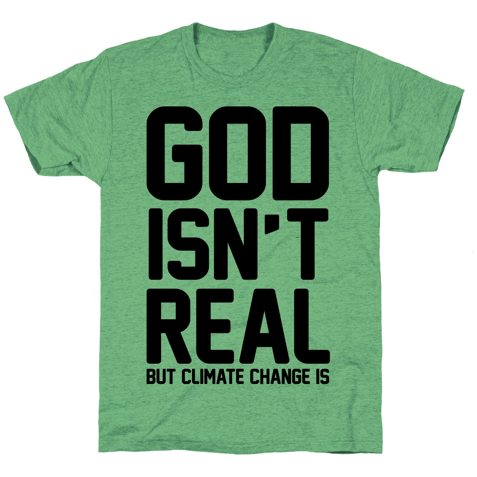 God Isn't Real But Climate Change Is Unisex Triblend Tee Hoodie, Sweatshirt | CoreVibeTees.com (Image 1)