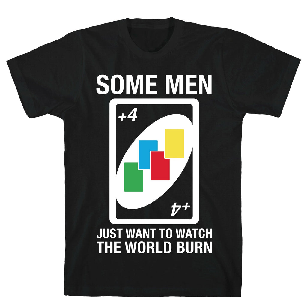 (UNO) Some Men Just Want To Watch The World Burn T-Shirt Hoodie, Sweatshirt | CoreVibeTees.com (Image 1)
