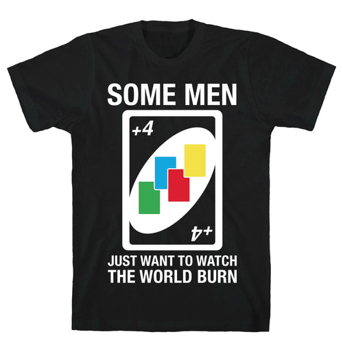 (UNO) Some Men Just Want To Watch The World Burn T-Shirt Hoodie, Sweatshirt | CoreVibeTees.com (Image 1)
