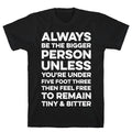 Always Be The Bigger Person T-Shirt Hoodie, Sweatshirt | CoreVibeTees.com (Image 1)
