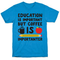 Education Is Important But Coffee Is Importanter T-Shirt Hoodie, Sweatshirt | CoreVibeTees.com (Image 1)