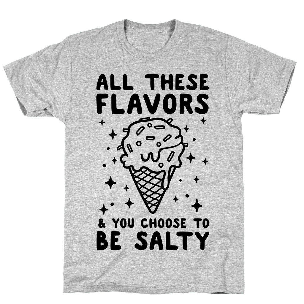 All These Flavors And You Choose To Be Salty T-Shirt Hoodie, Sweatshirt | CoreVibeTees.com (Image 3)