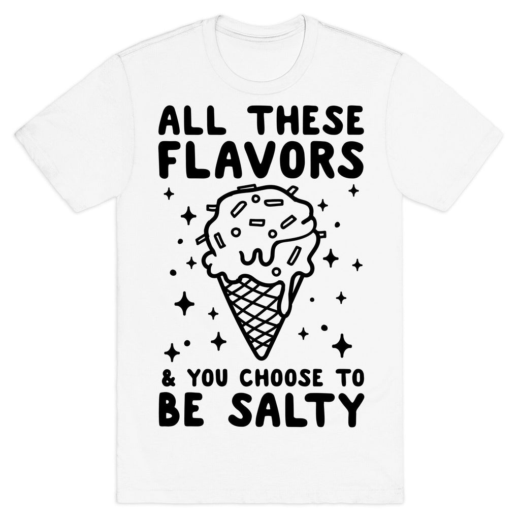 All These Flavors And You Choose To Be Salty T-Shirt Hoodie, Sweatshirt | CoreVibeTees.com (Image 2)