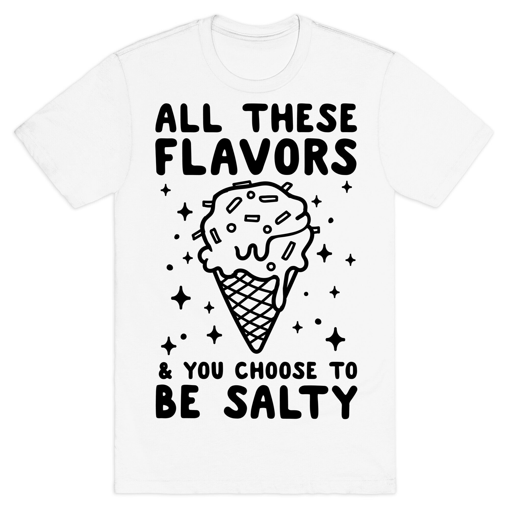 All These Flavors And You Choose To Be Salty T-Shirt Hoodie, Sweatshirt | CoreVibeTees.com (Image 2)